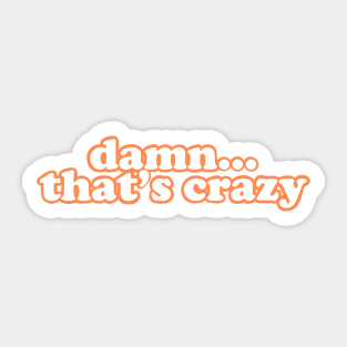 Damn that’s crazy orange Sticker